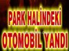 Park Halindeki Otomobil Alev Ald